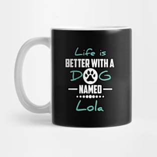 Life Is Better With A Dog Named Lola Mug